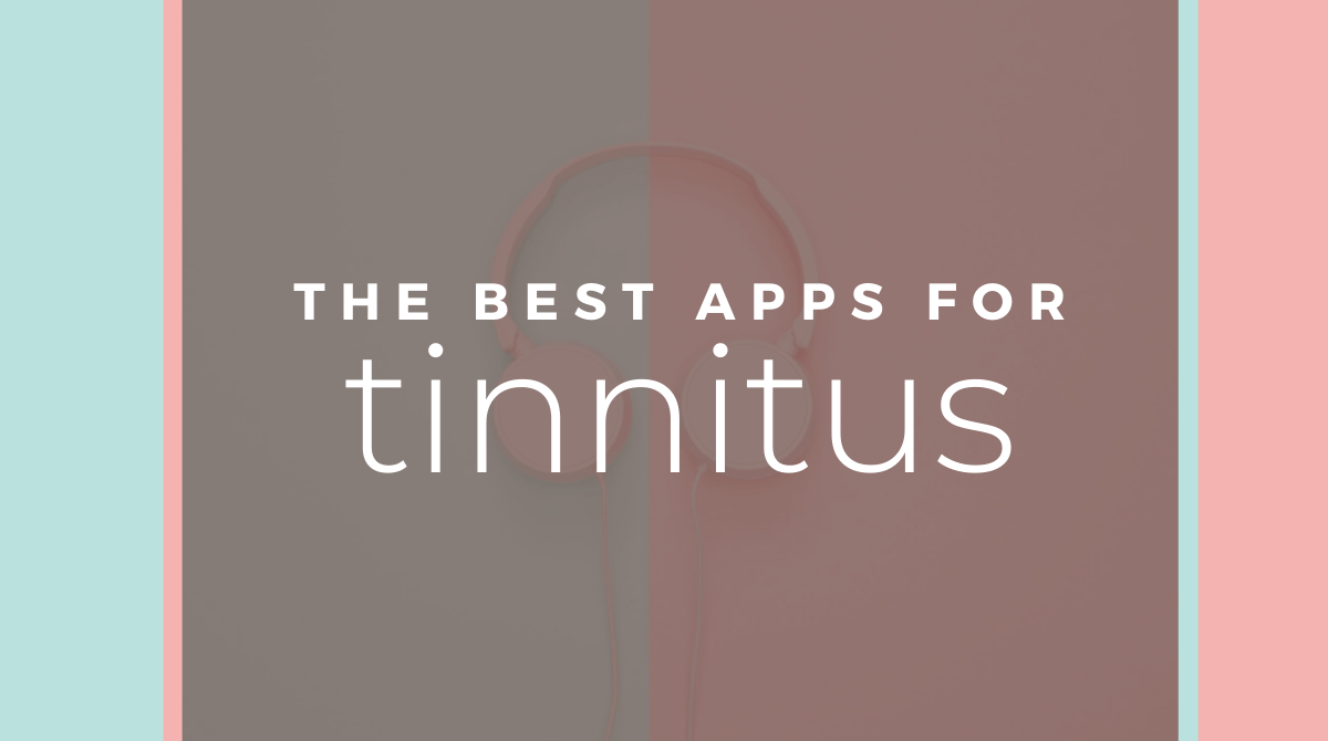 The Best Apps for Tinnitus Curated by an Audiologist